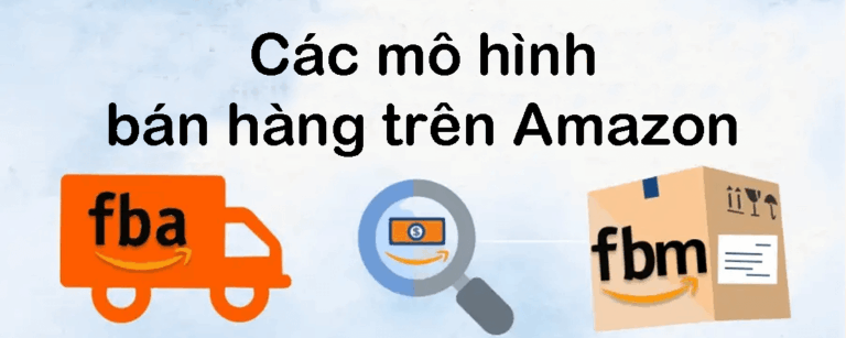 Các mô hình bán hàng trên Amazon: FBA, FBM, Private Label, Wholesale | Hướng dẫn chọn đúng